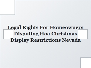 Nevada Homeowners’ Legal Rights on Hoa Christmas Display Rules